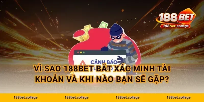 Vì sao 188bet bắt xác minh tài khoản và khi nào bạn sẽ gặp?