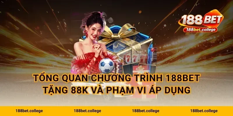 Tổng quan chương trình 188bet tặng 88k và phạm vi áp dụng
