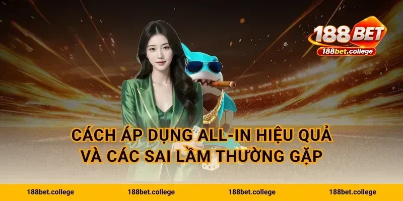 Cách áp dụng all-in hiệu quả và các sai lầm thường gặp