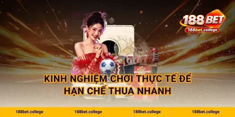 Kinh nghiệm chơi thực tế để hạn chế thua nhanh