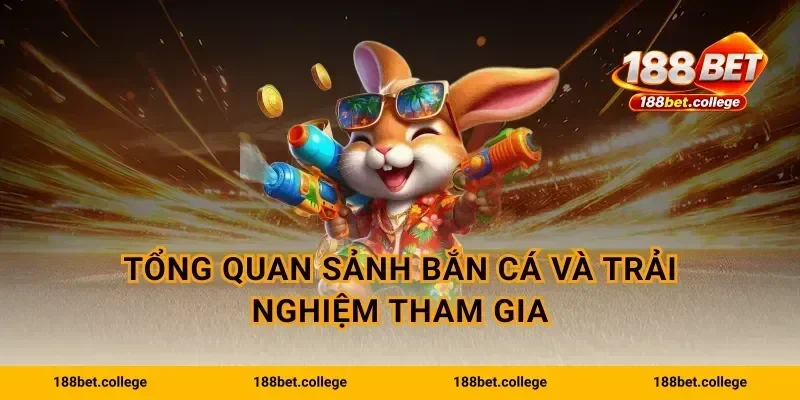 Tổng quan sảnh bắn cá và trải nghiệm tham gia