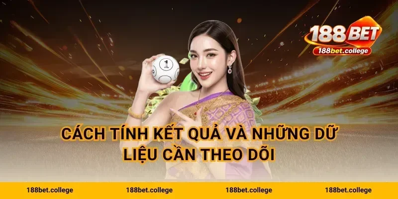 Cách tính kết quả và những dữ liệu cần theo dõi