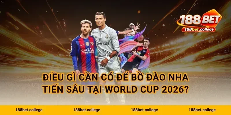 Điều gì cần có để Bồ Đào Nha tiến sâu tại World Cup 2026?
