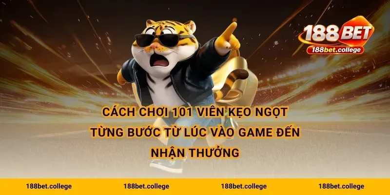 Cách chơi 101 viên kẹo ngọt từng bước từ lúc vào game đến nhận thưởng