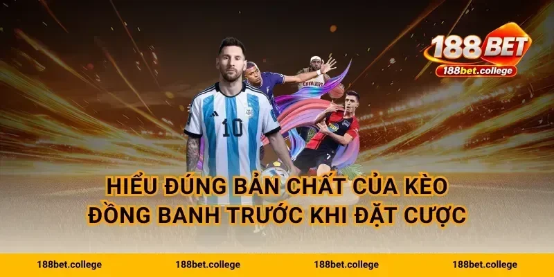 Hiểu đúng bản chất của kèo đồng banh trước khi đặt cược