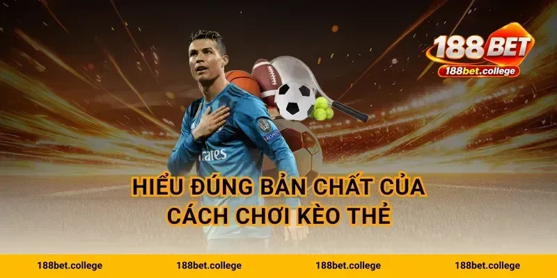 Hiểu đúng bản chất của cách chơi kèo thẻ