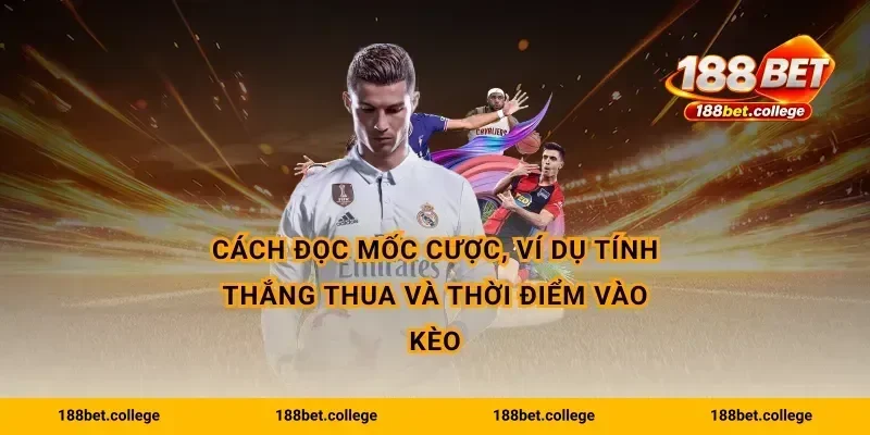 Cách đọc mốc cược, ví dụ tính thắng thua và thời điểm vào kèo