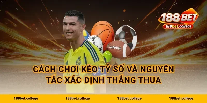 Cách chơi kèo tỷ số và nguyên tắc xác định thắng thua