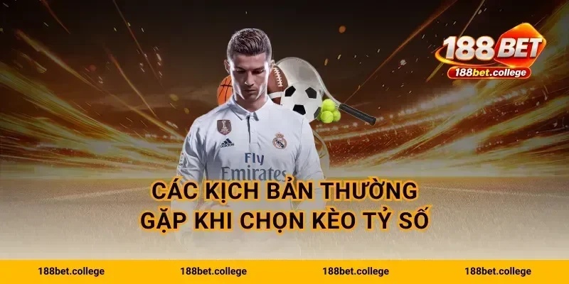 Các kịch bản thường gặp khi chọn kèo tỷ số