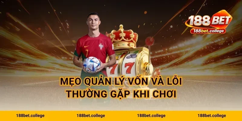 Mẹo quản lý vốn và lỗi thường gặp khi chơi
