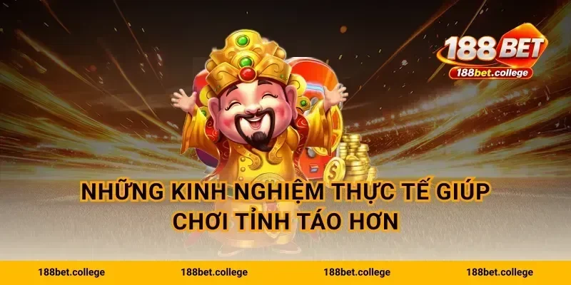 Những kinh nghiệm thực tế giúp chơi tỉnh táo hơn