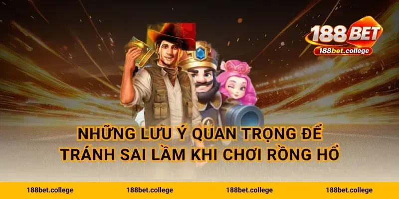 Những lưu ý quan trọng để tránh sai lầm khi chơi Rồng Hổ