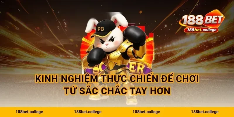 Kinh nghiệm thực chiến để chơi tứ sắc chắc tay hơn