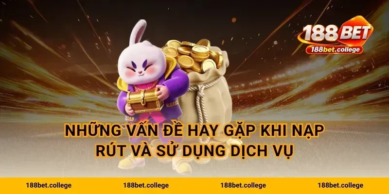 Những vấn đề hay gặp khi nạp rút và sử dụng dịch vụ