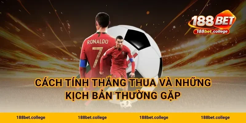 Cách tính thắng thua và những kịch bản thường gặp