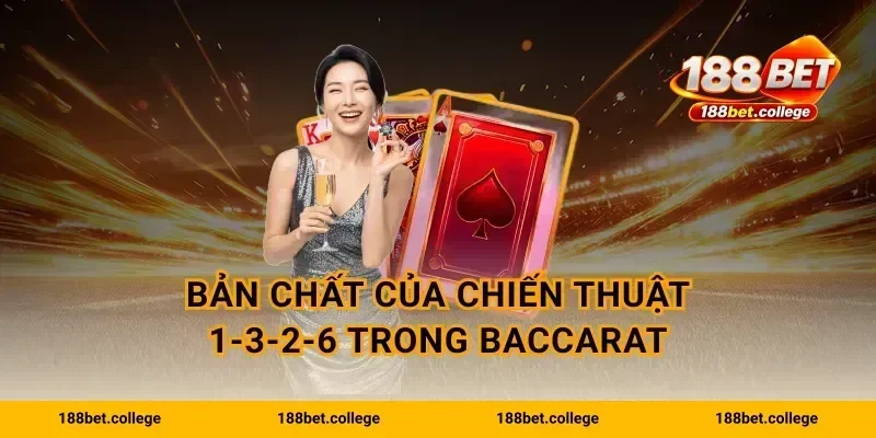 Bản chất của chiến thuật 1-3-2-6 trong Baccarat