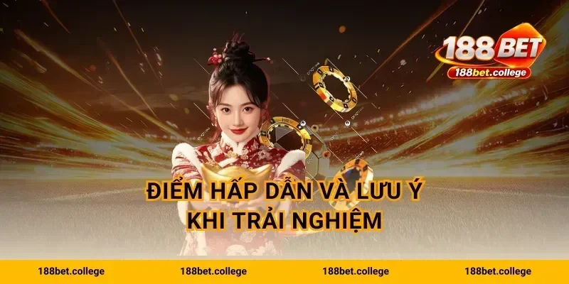 Điểm hấp dẫn và lưu ý khi trải nghiệm