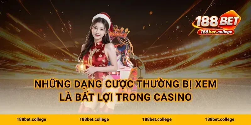 Những dạng cược thường bị xem là bất lợi trong casino