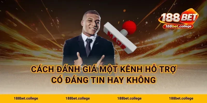 Cách đánh giá một kênh hỗ trợ có đáng tin hay không