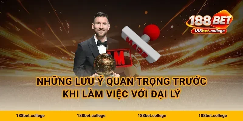 Những lưu ý quan trọng trước khi làm việc với đại lý
