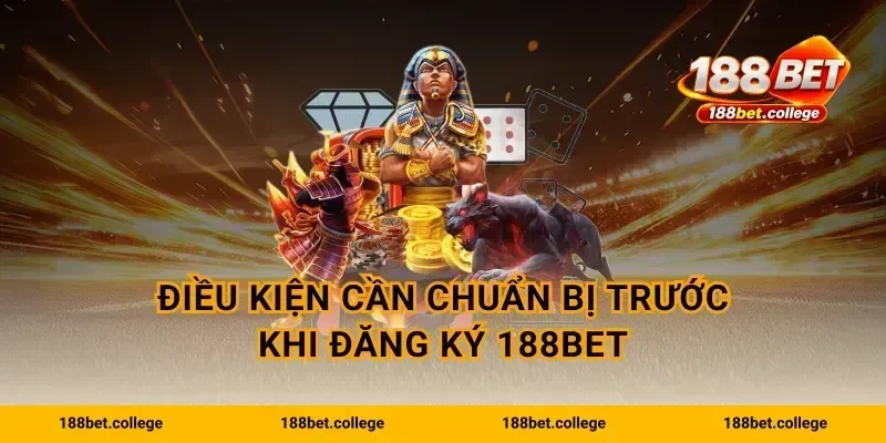 Điều kiện cần chuẩn bị trước khi Đăng ký 188bet