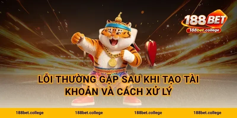Lỗi thường gặp sau khi tạo tài khoản và cách xử lý