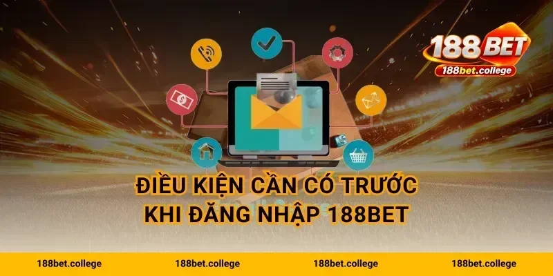 Điều kiện cần có trước khi Đăng Nhập 188bet