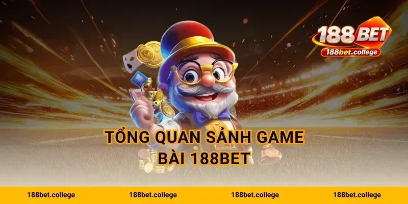 Tổng quan sảnh Game bài 188Bet
