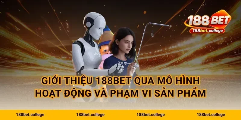 Giới thiệu 188bet qua mô hình hoạt động và phạm vi sản phẩm