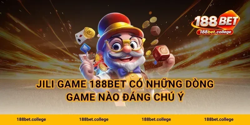 JILI game 188bet có những dòng game nào đáng chú ý
