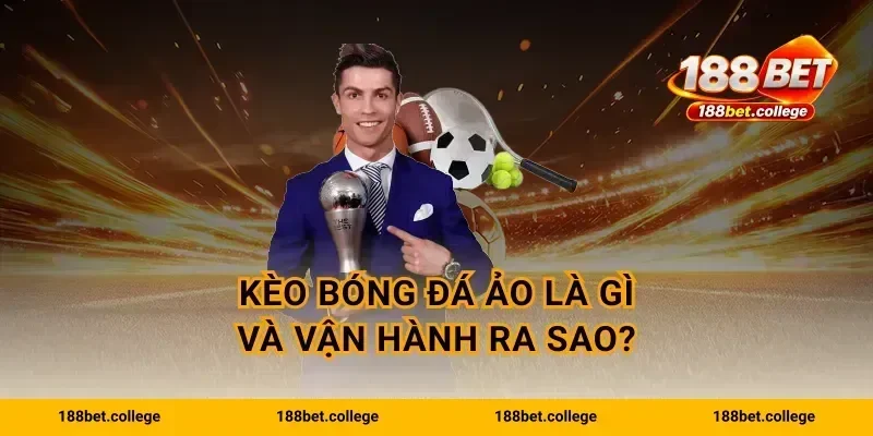 Kèo bóng đá ảo là gì và vận hành ra sao?