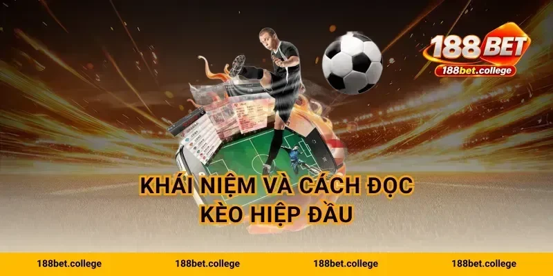 Khái niệm và cách đọc kèo hiệp đầu