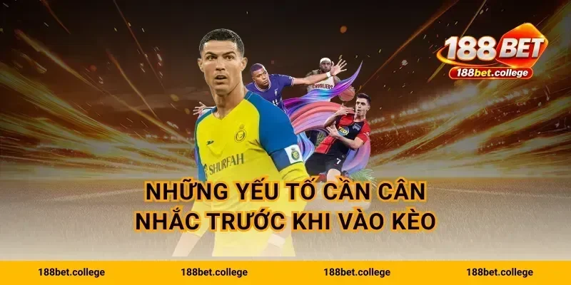 Những yếu tố cần cân nhắc trước khi vào kèo