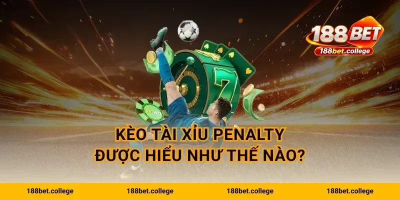 Kèo tài xỉu penalty được hiểu như thế nào?