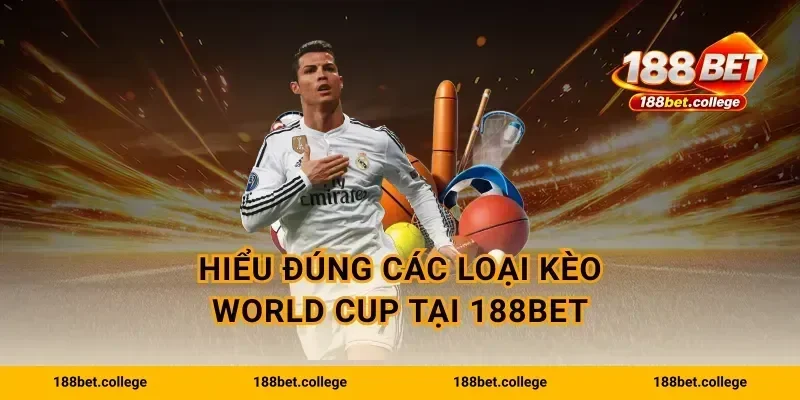 Hiểu đúng các loại kèo World Cup tại 188bet