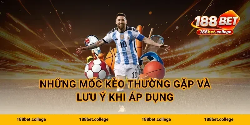 Những mốc kèo thường gặp và lưu ý khi áp dụng