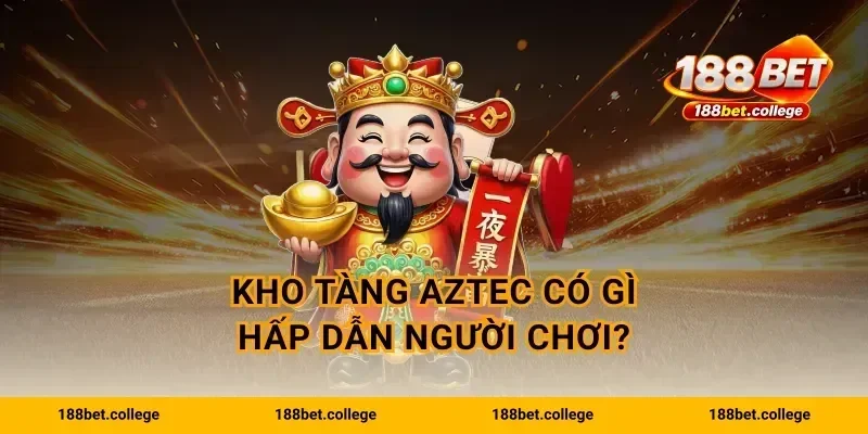 Kho tàng Aztec có gì hấp dẫn người chơi?