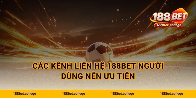 Các kênh liên hệ 188bet người dùng nên ưu tiên