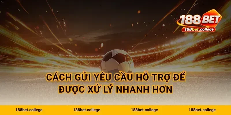 Cách gửi yêu cầu hỗ trợ để được xử lý nhanh hơn