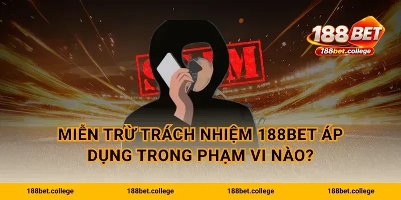 Miễn trừ trách nhiệm 188bet áp dụng trong phạm vi nào?