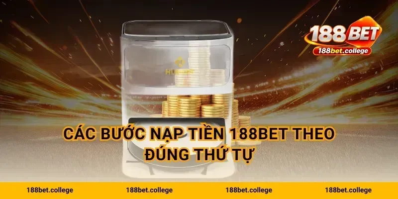 Các bước Nạp Tiền 188bet theo đúng thứ tự