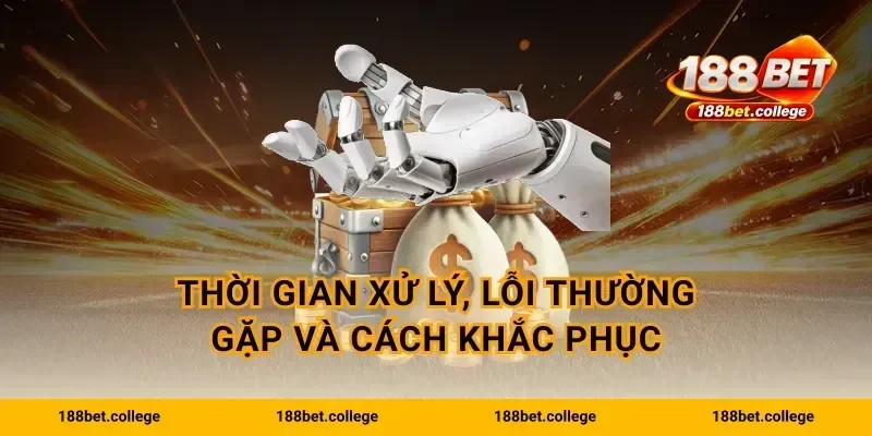 Thời gian xử lý, lỗi thường gặp và cách khắc phục
