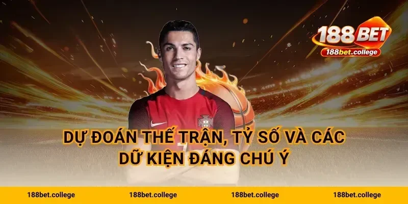 Dự đoán thế trận, tỷ số và các dữ kiện đáng chú ý