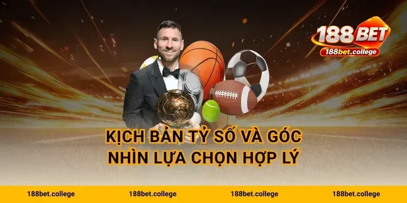 Kịch bản tỷ số và góc nhìn lựa chọn hợp lý