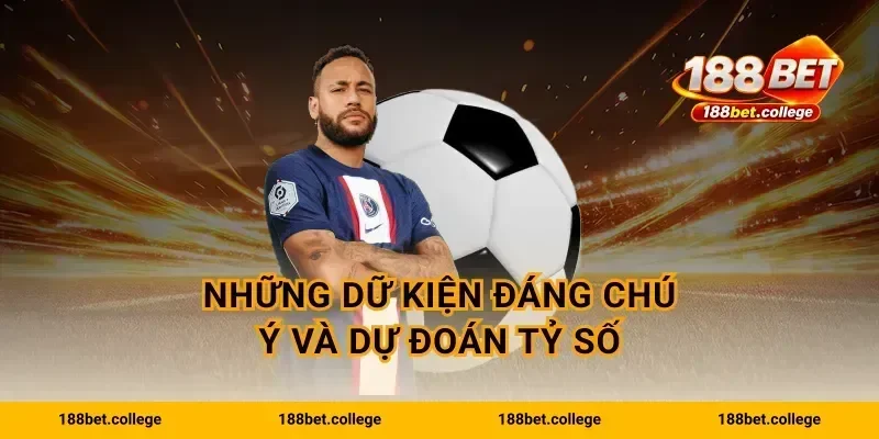 Những dữ kiện đáng chú ý và dự đoán tỷ số