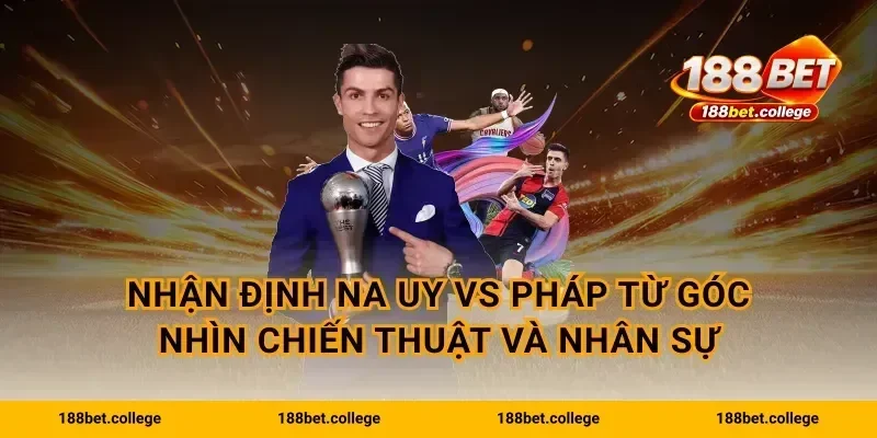 Nhận định Na Uy vs Pháp từ góc nhìn chiến thuật và nhân sự