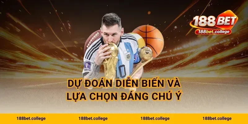 Dự đoán diễn biến và lựa chọn đáng chú ý