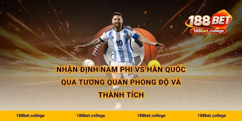Nhận định Nam Phi vs Hàn Quốc qua tương quan phong độ và thành tích