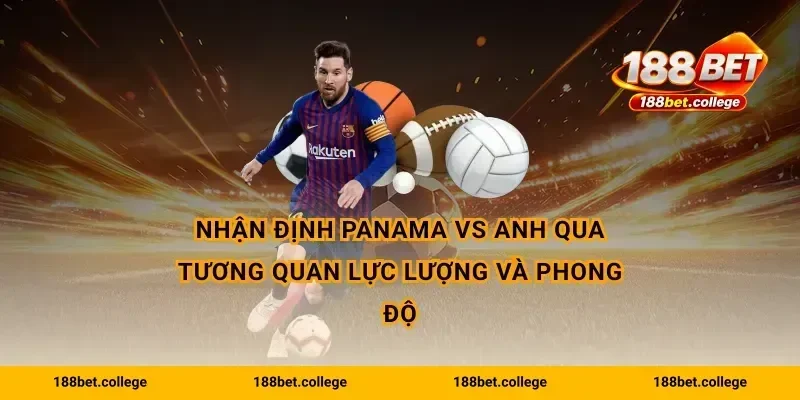 Nhận định Panama vs Anh qua tương quan lực lượng và phong độ