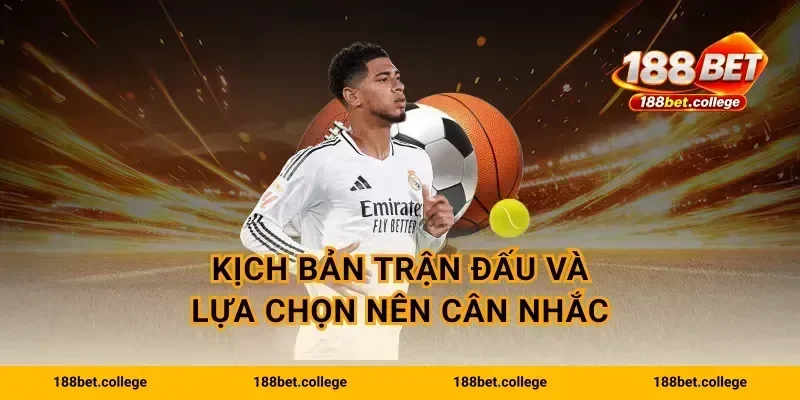 Kịch bản trận đấu và lựa chọn nên cân nhắc